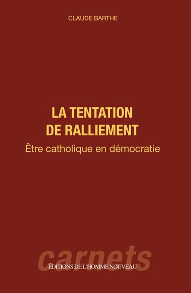 La tentation du ralliement - être catholique en démocratie