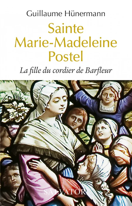 Sainte Marie-Madeleine Postel - La fille du cordier de Barfleur